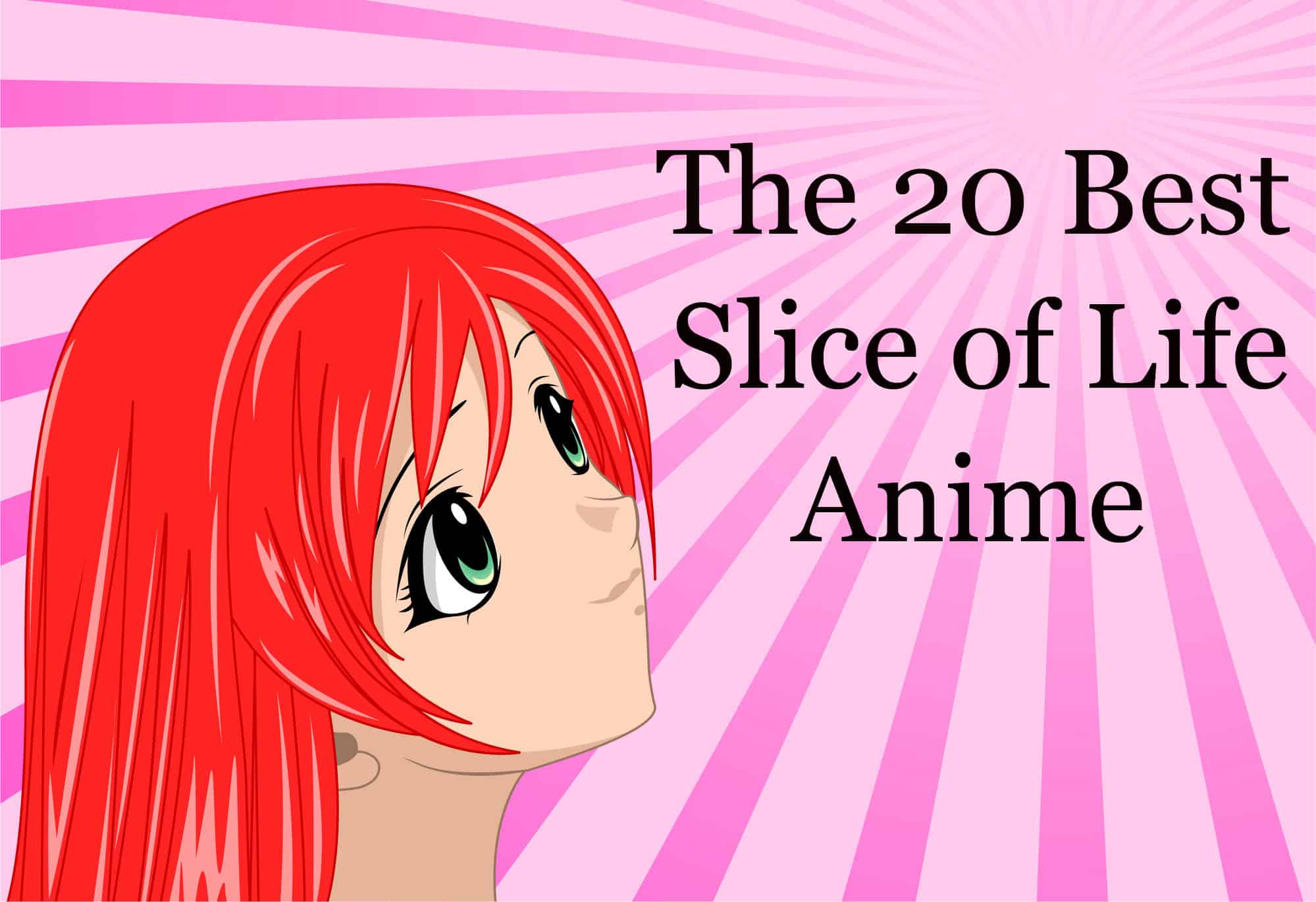 Anime girl character with big black and green eyes with red hair looking up to the title that says "The 20 Best Slice of Life Anime."