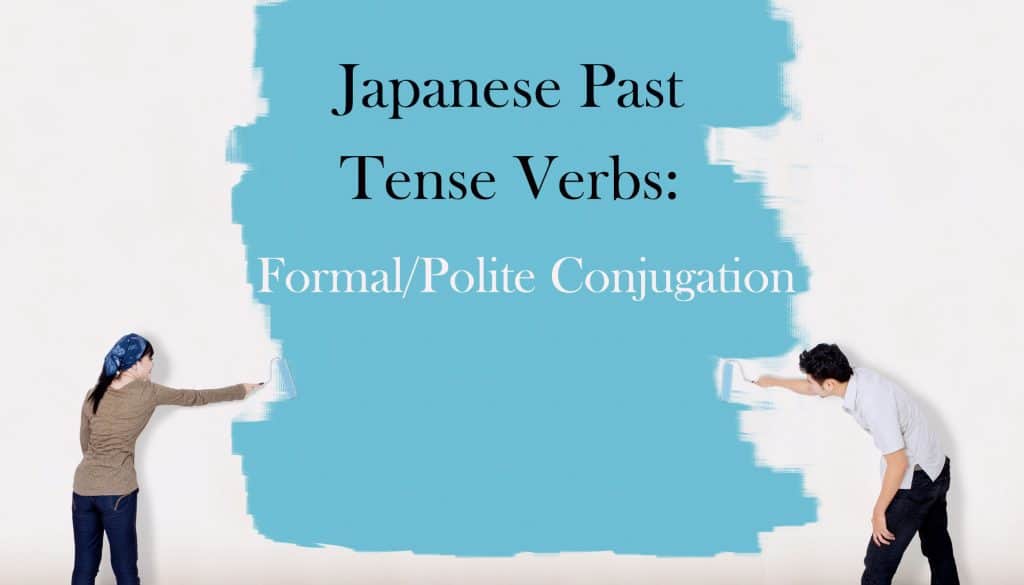 A young girl on the left side and a young man on the right holding paintbrushes, painting a large light blue pack on a white wall. Within the light blue painted surface, the title, Japanese Past Tense Verbs: Formal/Polite Conjugation" is written in black.
