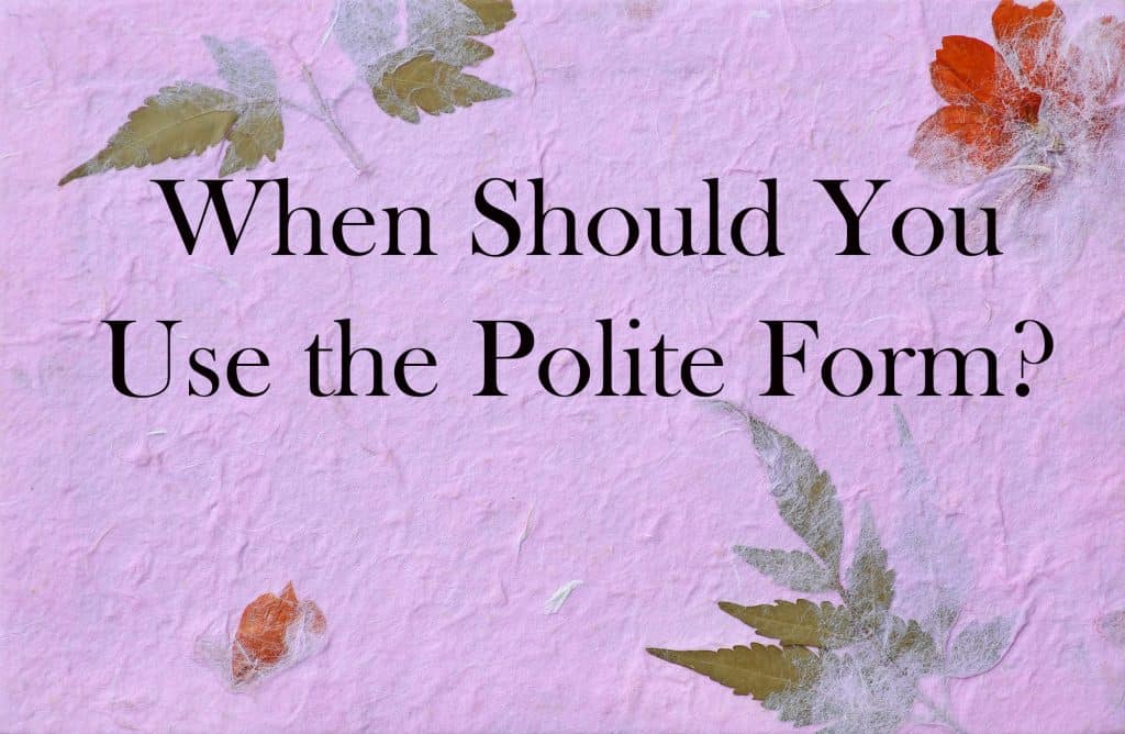 Light Purple textured paper with orange and green pressed leaves in it. The title "When Should You Use the Polite Form?" is written in black in the center